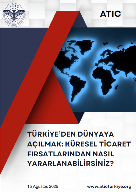 TÜRKİYE’DEN DÜNYAYA AÇILMAK: KÜRESEL TİCARET FIRSATLARINDAN NASIL YARARLANABİLİRSİNİZ?